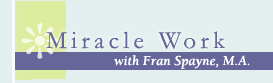 Miracle Work with Fran Spayne, MA